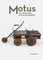 Motus. The prehistory of the automobile. Ediz. a colori