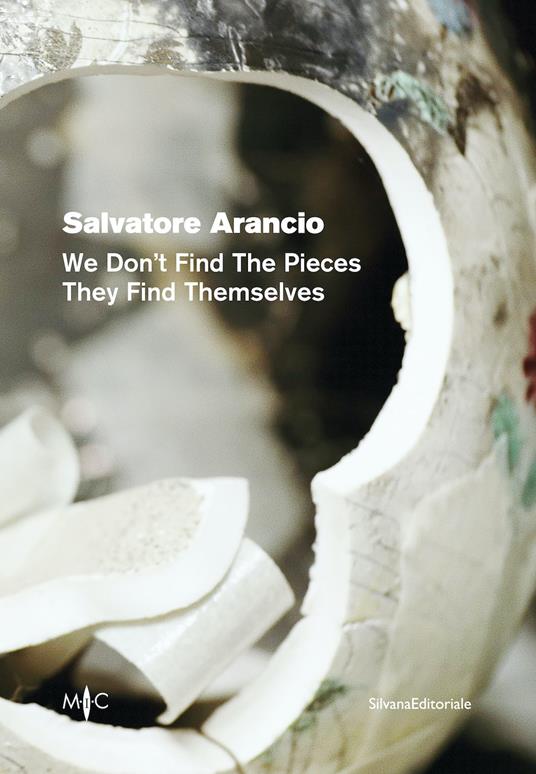 Salvatore Arancio. We don’t find the pieces they find themselves. Ediz. italiana e inglese - copertina