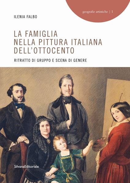 La famiglia nella pittura italiana dell'Ottocento. Ritratto di gruppo e scena di genere. Ediz. illustrata - Ileana Falbo - copertina