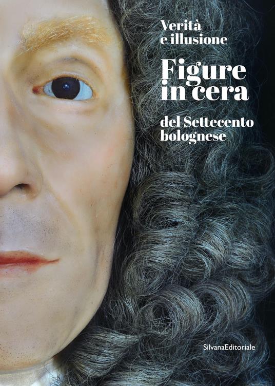 Verità e illusione. Figure in cera del Settecento bolognese - copertina