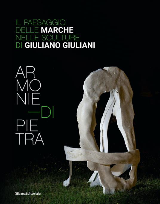 Armonie di pietra. Il paesaggio delle Marche nelle sculture di Giuliano Giuliani. Ediz. italiana e inglese - copertina