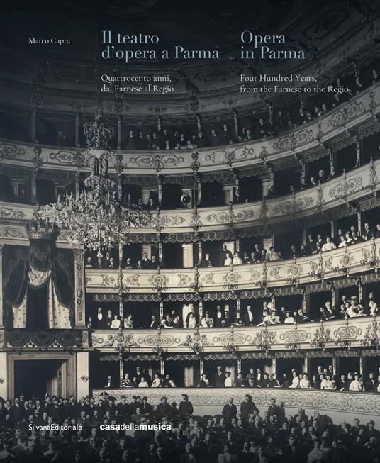 Il teatro d’opera a Parma. Quattrocento anni, dal Farnese al Regio. Ediz. italiana e inglese - Marco Capra - copertina