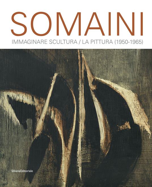 Somaini. Immaginare Scultura / La Pittura (1950-1965). Ediz. illustrata - copertina