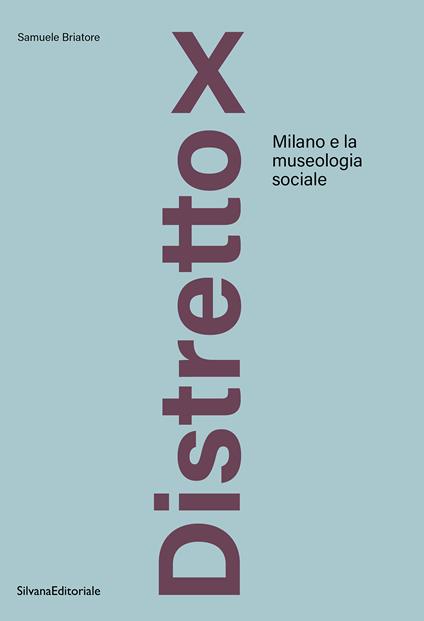 Distretto X. Milano e la museologia sociale - Samuele Briatore - copertina