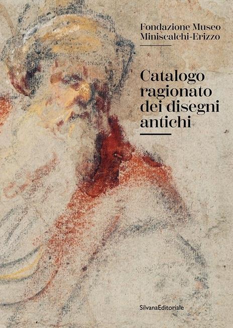 Catalogo ragionato dei disegni antichi. Fondazione Museo Miniscalchi-Erizzo - copertina