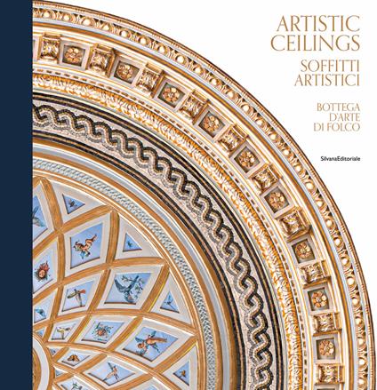 Artistic ceilings-Soffitti artistici. Bottega d'arte di Folco. Ediz. illustrata - copertina