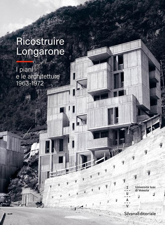 Ricostruire Longarone. I piani e le architetture 1963-1972. Ediz. illustrata - copertina