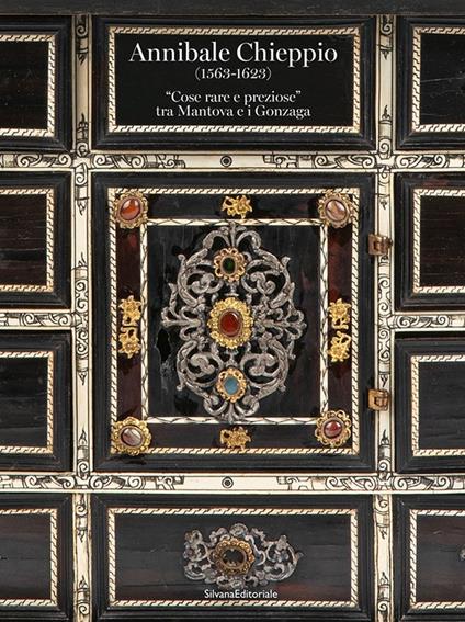 Annibale Chieppio (1563-1623). «Cose rare e preziose» tra Mantova e i Gonzaga. Ediz. a colori - copertina