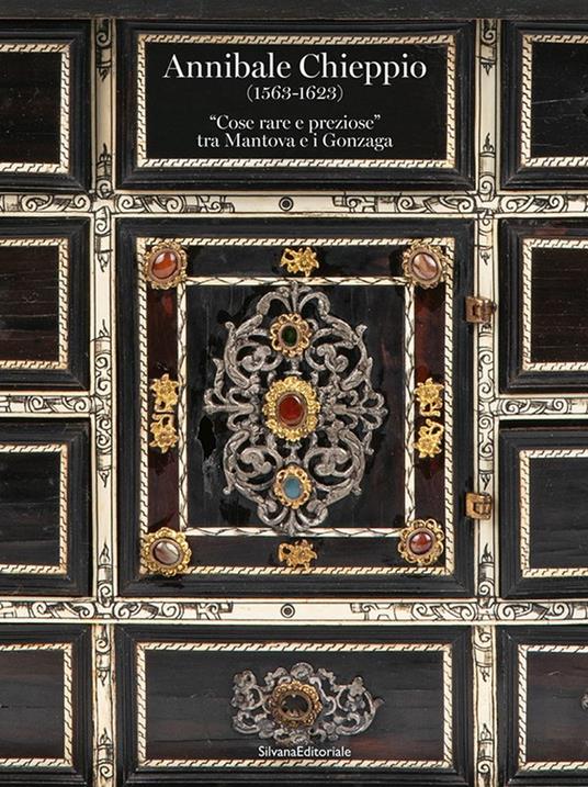 Annibale Chieppio (1563-1623). «Cose rare e preziose» tra Mantova e i Gonzaga. Ediz. a colori - copertina