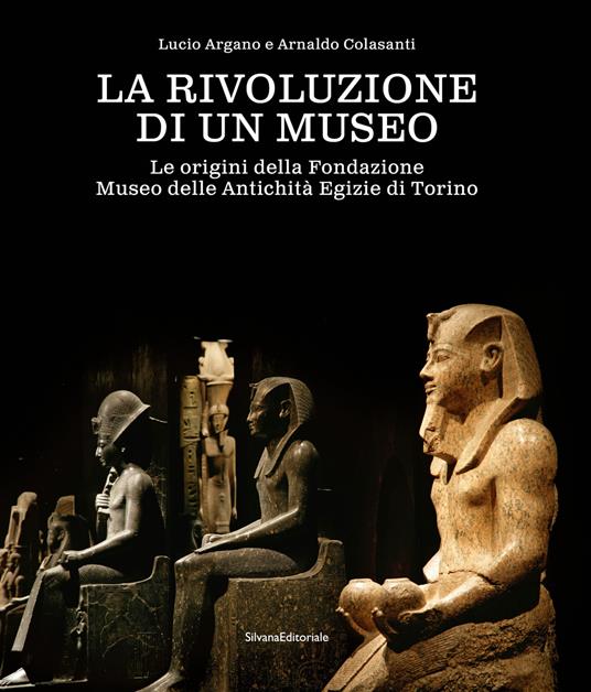 La rivoluzione di un museo. Le origini della Fondazione Museo delle Antichità Egizie di Torino - copertina
