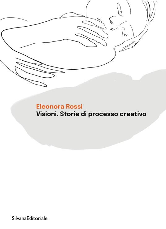 Visioni. Storie di processo creativo - Eleonora Rossi - copertina