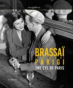 Brassaï. L'occhio di Parigi-The eye of Paris. Ediz. illustrata