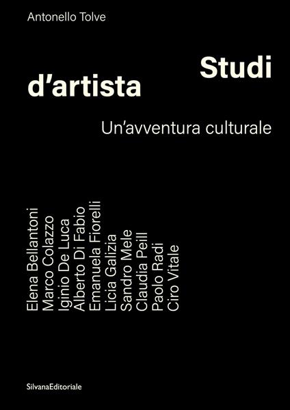 Studi d’artista. Un'avventura culturale. Ediz. illustrata - Antonello Tolve - copertina