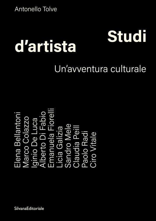 Studi d’artista. Un'avventura culturale. Ediz. illustrata - Antonello Tolve - copertina