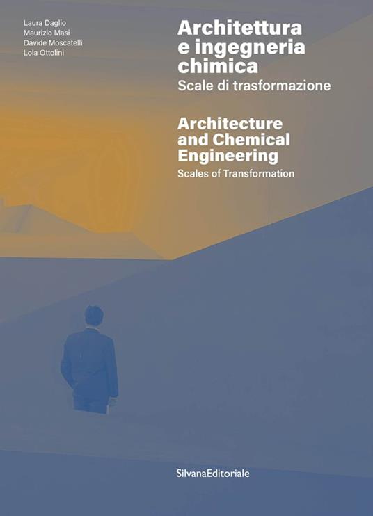Architettura e ingegneria chimica. Scale di trasformazione-Architecture and chemical engineering. Scales of transformation. Ediz. a colori - copertina