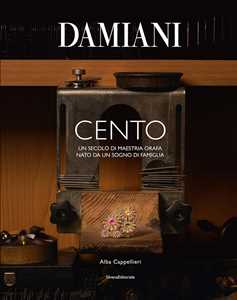Damiani. Cento. Un secolo di maestria orafa nato da un sogno di famiglia. Ediz. a colori