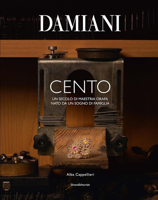 Damiani cento. Un secolo di maestria orafa nato da un sogno di famiglia - Alba Cappellieri - copertina