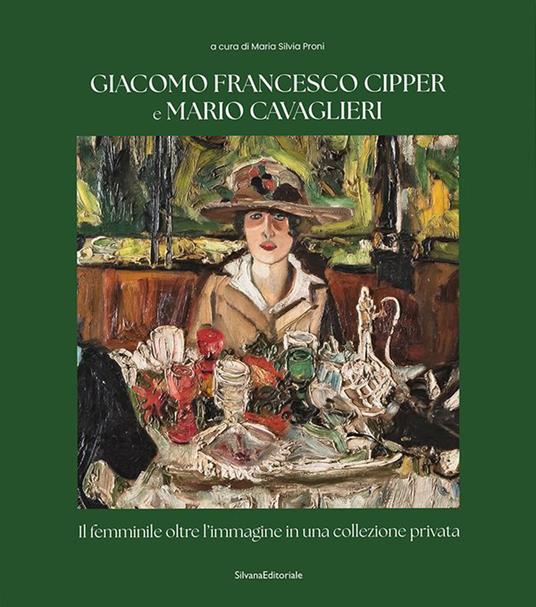 Giacomo Francesco Cipper e Mario Cavaglieri. Il femminile oltre l'immagine in una collezione privata - copertina