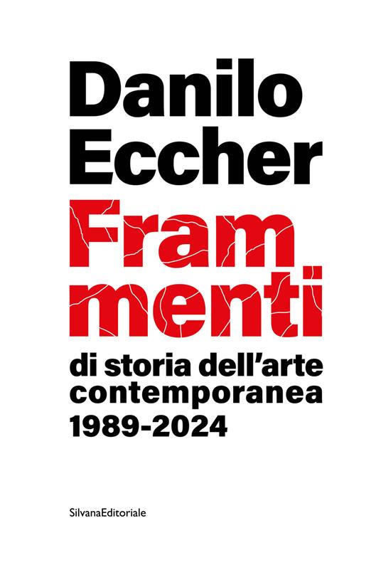 Frammenti di storia dell'arte contemporanea 1989-2024 - Danilo Eccher - copertina