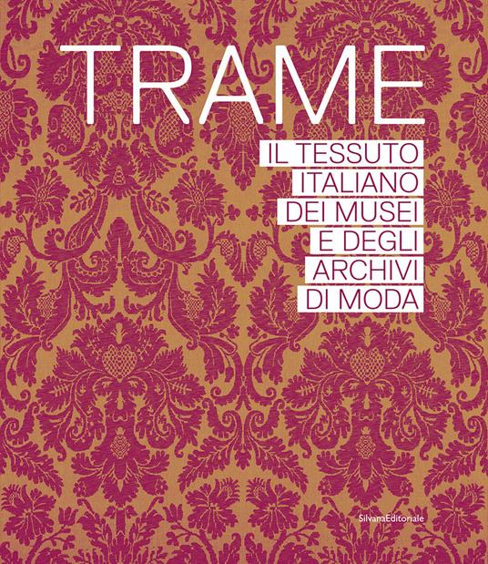 Trame. Il tessuto italiano dei musei e degli archivi di moda. Ediz. illustrata - copertina