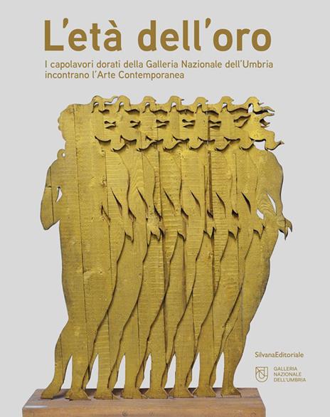 L'età dell'oro. I capolavori dorati della Galleria Nazionale dell'Umbria incontrano l'Arte Contemporanea - copertina