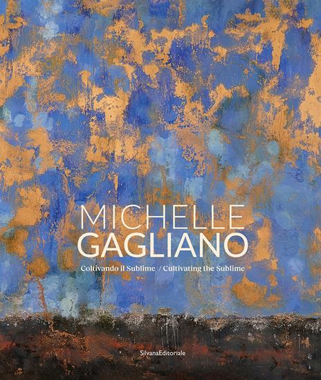Michelle Gagliano. Coltivando il sublime. Ediz. italiana e inglese - copertina