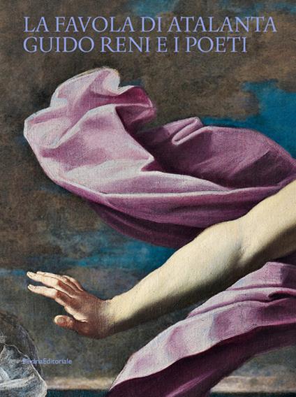 La favola di Atalanta. Guido Reni e i Poeti - Giulia Iseppi,Raffaella Morselli - copertina