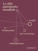 Le città patrimonio mondiale. Luoghi di ispirazione per la creazione contemporanea