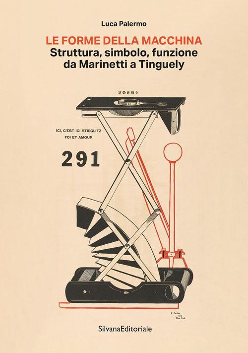 La forma della macchina. Struttura, simbolo, funzione da Marinetti a Tinguely - Luca Palermo - copertina