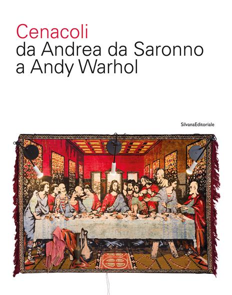 Cenacoli da Andrea da Saronno a Andy Warhol. Ediz. a colori - copertina