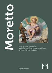 Moretto. Il Redentore fanciullo tra le Tavole della Legge e la Croce. Un capolavoro ritrovato. Ediz. a colori