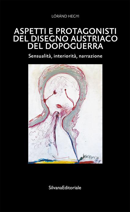 Aspetti e protagonisti del disegno austriaco del dopoguerra. Sensualità, interiorità, narrazione. Ediz. a colori - Lóránd Hegyi - copertina