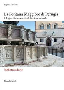 La Fontana Maggiore di Perugia. Rileggere il monumento della città medievale