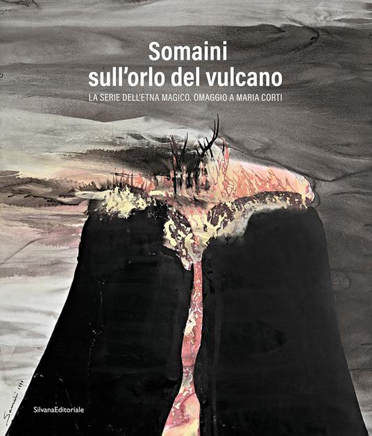 Somaini sull'orlo del vulcano. La serie dell’Etna magico. Omaggio a Maria Corti. Ediz. illustrata - copertina