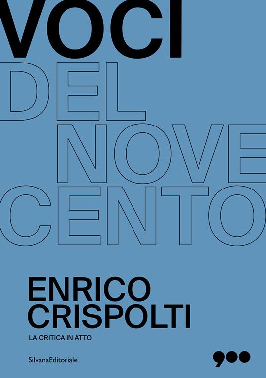 Enrico Crispolti. La critica in atto. Voci del Novecento. Ediz. illustrata - copertina