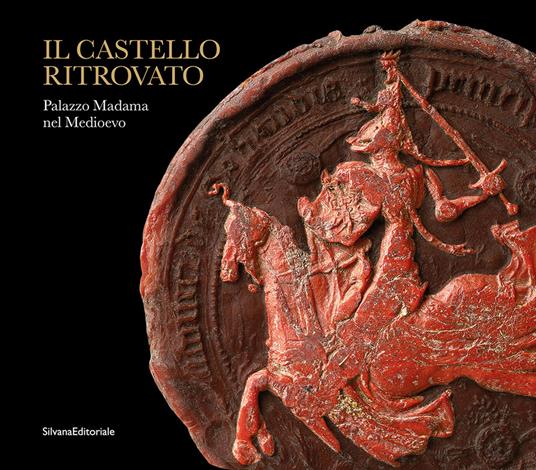 Il castello ritrovato. Palazzo Madama nel Medioevo - copertina