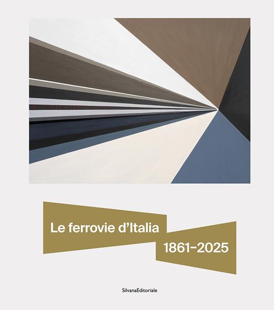 Le ferrovie d'Italia 1861–2025. Dall’unità nazionale alle sfide del futuro - copertina