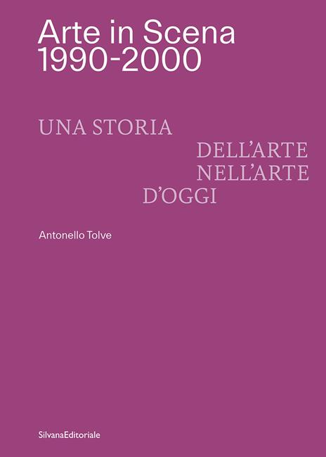 Arte in Scena 1990-2000. Una storia dell'arte nell'arte d'oggi. Ediz. italiana e inglese - copertina