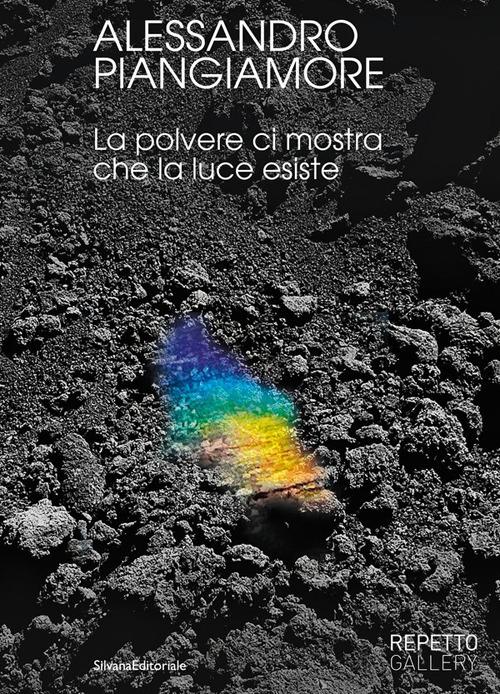 Alessandro Piangiamore. La polvere ci mostra che la luce esiste - copertina