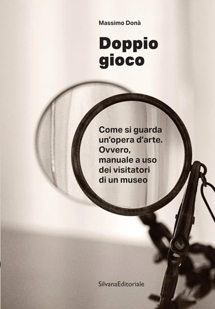 Doppio gioco Come si guarda un’opera d’arte. Ovvero, manuale a uso dei visitatori di un museo - Massimo Donà - copertina