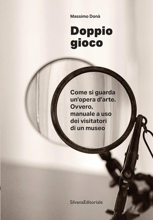Doppio gioco Come si guarda un’opera d’arte. Ovvero, manuale a uso dei visitatori di un museo - Massimo Donà - copertina