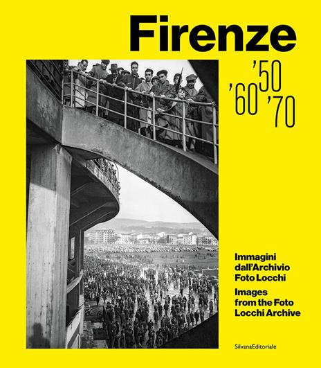 Firenze '50, '60, '70. Immagini dall'Archivio Foto Locchi. Ediz. illustrata - copertina