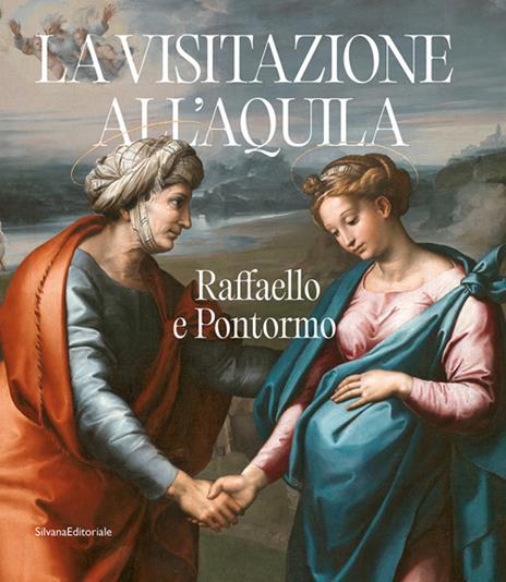 Raffaello e Pontormo. La visitazione all'Aquila. Ediz. illustrata - copertina