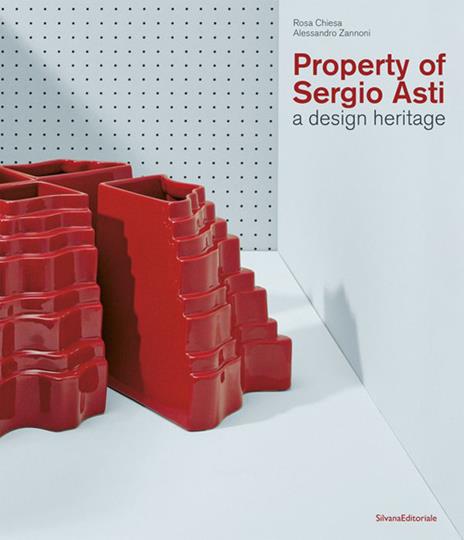 Property of Sergio Asti. A design heritage. Ediz. italiana e inglese - copertina