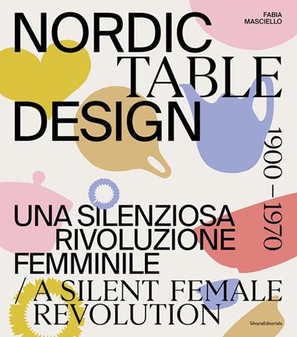Nordic table design 1900-1970. Una silenziosa rivoluzione femminile. Ediz. italiana e inglese - copertina