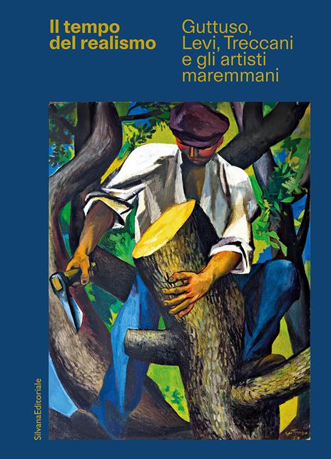 Il tempo del realismo. Guttuso, Levi, Treccani e gli artisti maremmani. Ediz. illustrata - copertina