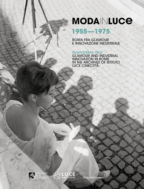 Moda in Luce 1955-1975. Roma fra glamour e innovazione industriale. Ediz. italiana e inglese - copertina