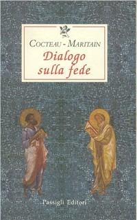 Dialogo sulla fede - Jean Cocteau,Jacques Maritain - copertina