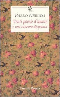 Venti poesie d'amore e una canzone disperata. Testo spagnolo a fronte - Pablo Neruda - copertina