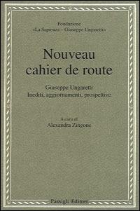 Nouveau cahier de route. Giuseppe Ungaretti. Inediti, aggiornamenti, prospettive - copertina